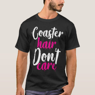 Coaster Hair Don't Care T-Shirt