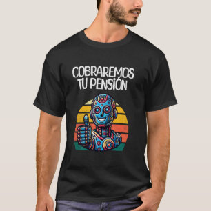 Cobraremos tu Pensión Jubilación IA Divertida T-Shirt