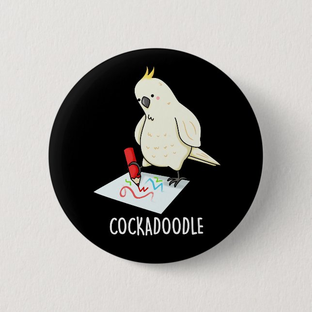 Cockadoodle Funny Cockatoo Pun Dark BG 6 Cm Round Badge (Front)