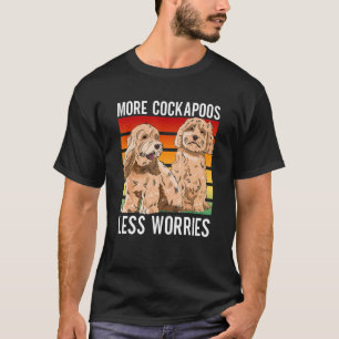 Cockapoo Dog Owner More Cockapoos Less Worries T-Shirt