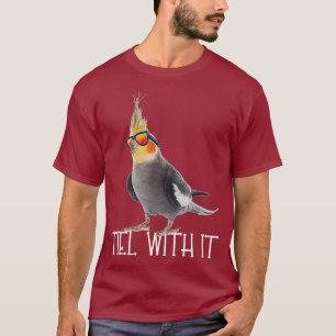 Cockatiel Teil With It Grey Bird Owner - Tiel It T-Shirt