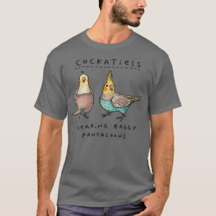Cockatiels Wearing Baggy Pantaloons T-Shirt