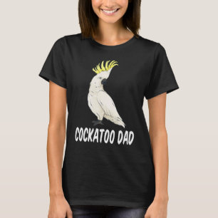 Cockatoo Dad Parrot Bird For Pet Owner T-Shirt