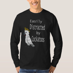 Cockatoo Quote Cockatiel Parakeet Quote T-Shirt