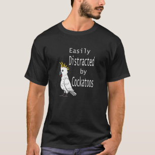 Cockatoo Quote Cockatiel Parakeet Quote T-Shirt
