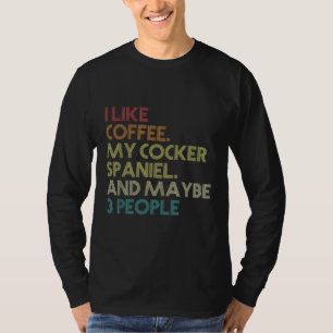 Cocker Spaniel Dog Owner Coffee Lovers Quote Vinta T-Shirt