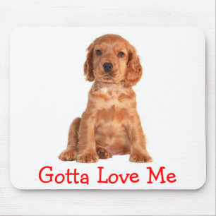 Cocker Spaniel Gotta Love Me  Puppy Dog  Mousepad