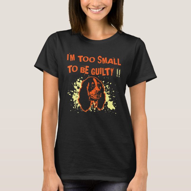 Cocker Spaniel I Am Too Small To Be Guilty T-Shirt (Front)