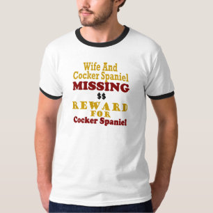 Cocker Spaniel & Wife Missing Reward For Cocker Sp T-Shirt
