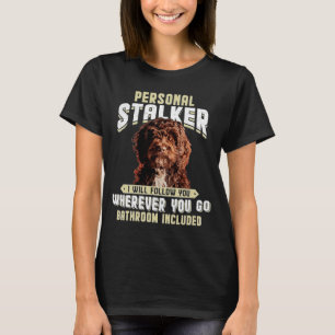 Cockerpoo Personal Stalker I Will Follow You Where T-Shirt