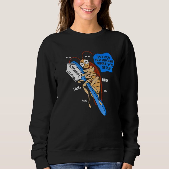 Cockroach And Your Tootbrush Hugging Cockroach Sweatshirt (Front)