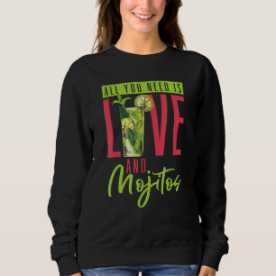 Cocktail All You Need Is Love And Mojitos Bartende Sweatshirt
