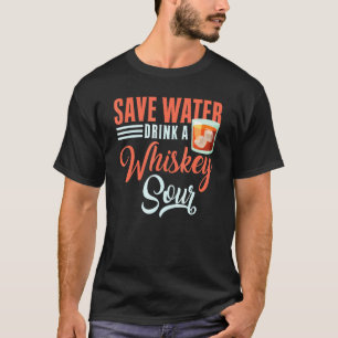 Cocktail Save Water Drink A Whiskey Sour Bartender T-Shirt