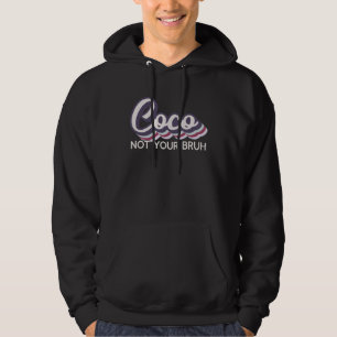 Coco Not Your Bruh Grandma of Teens Anti Bruh Hoodie