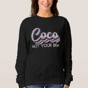 Coco  Not Your Bruh   Grandma of Teens Anti Bruh Sweatshirt