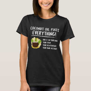 Coconut Oil Fixes Everything T-Shirt