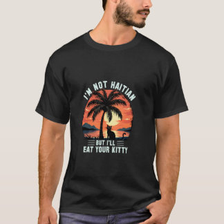 Coconut Tree Cat I'm Not Haitian But I'll Eat Your T-Shirt