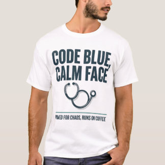Code Blue Calm Face Funny Nurse Tee