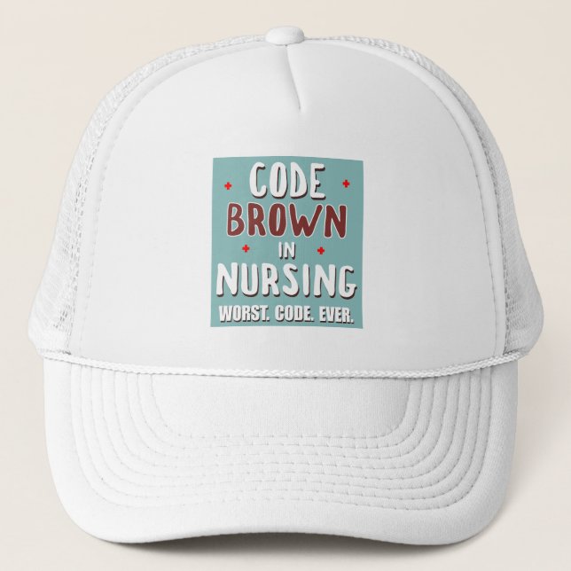 Code Brown Nursing Worst Code Ever Trucker Hat (Front)