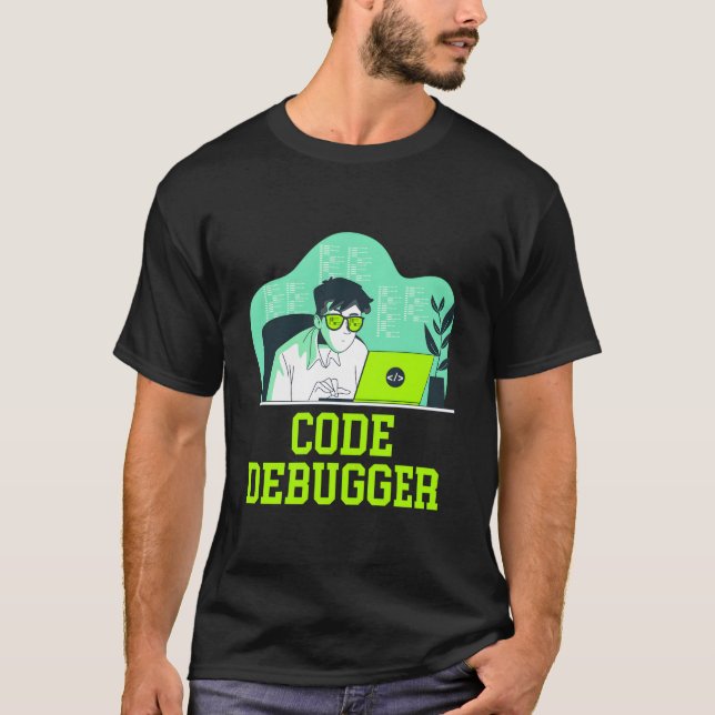 Code Debugger Tech Career Computer Job Lifestyle T-Shirt (Front)