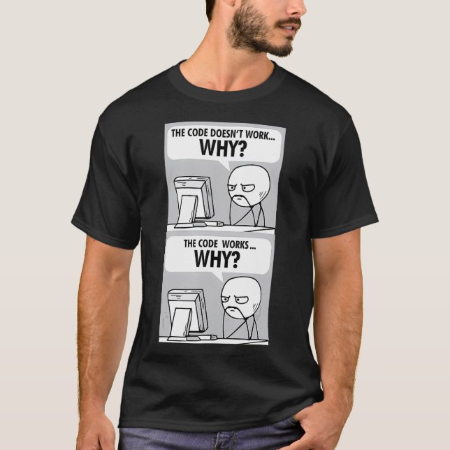 Code Doesnt Work Why Funny IT Tech Computer Progra T-Shirt (Front)