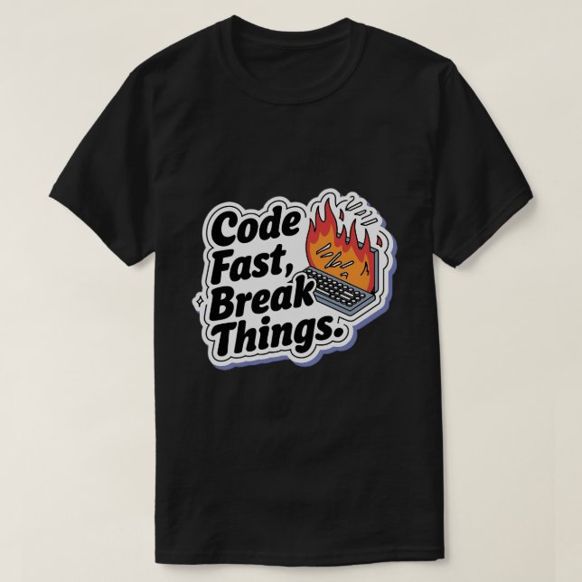 Code Fast Break Things Funny Programmer T-Shirt (Design Front)