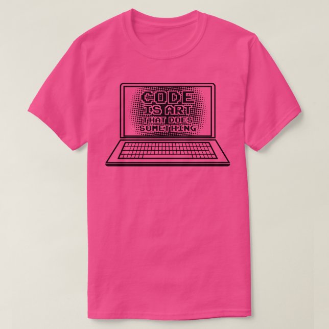 Code is Art that does something Computer Nerd Geek T-Shirt (Design Front)