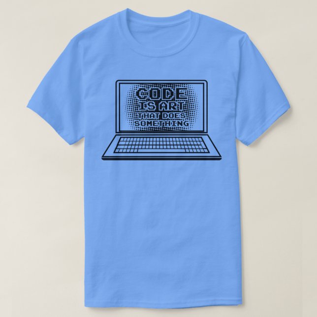 Code is Art that does something Computer Nerd Geek T-Shirt (Design Front)