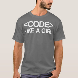 Code Like A Girl - Coder, Geek, Programming T-Shirt