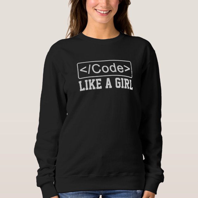 Code Like A Girl Coder Programmer Software Develop Sweatshirt (Front)