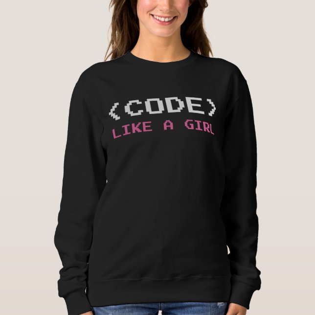 Code Like A Girl Programmer Computer Science Sweatshirt (Front)