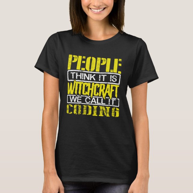 Coder Humor People Think Witchcraft We call it Cod T-Shirt (Front)