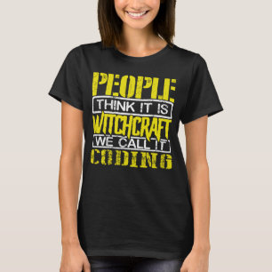 Coder Humour People Think Witchcraft We call it Co T-Shirt