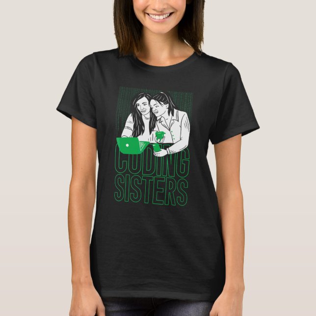 Coder Sisters Software Engineer Developer Coding P T-Shirt (Front)