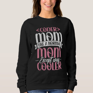 Coding Coder Mom Like A Normal Mom Except Cooler P Sweatshirt
