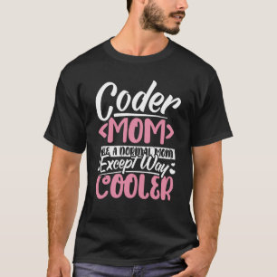 Coding Coder Mum Like A Normal Mum Except Cooler P T-Shirt