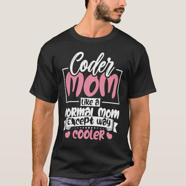 Coding Coder Mum Like A Normal Mum Except Cooler P T-Shirt (Front)