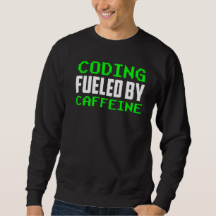 Coding Fuelled By Caffeine Sayings Coder Code Prog Sweatshirt