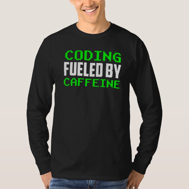 Coding Fuelled By Caffeine Sayings Coder Code Prog T-Shirt (Front)