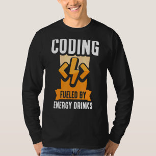 Coding Fuelled By Energy Drinks Code Coder Program T-Shirt