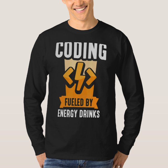 Coding Fuelled By Energy Drinks Code Coder Program T-Shirt (Front)