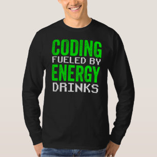 Coding Fuelled By Energy Drinks Code Programmer Co T-Shirt