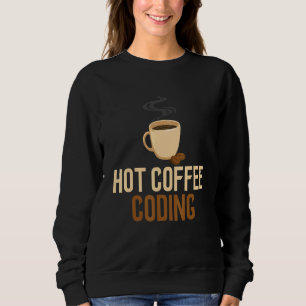 Coding Hot Coffee Software Engineering Computer Pr Sweatshirt