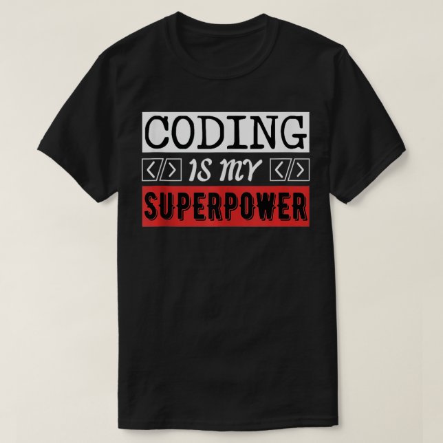 Coding Is My Super Power Computer Programmer  T-Shirt (Design Front)
