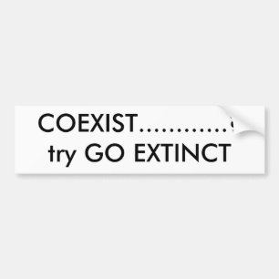 COEXIST............?try GO EXTINCT Bumper Sticker