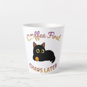 Cofee first, chaos later Latte Mug