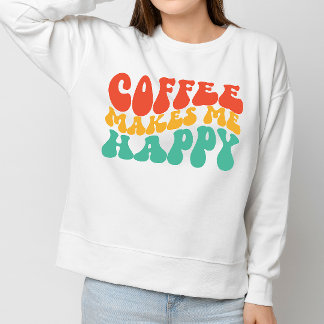 Coffe Funny Quote Women Gift Sweatshirt