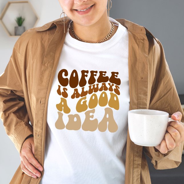 Coffe Is Always A Good Idea Funny Quote Women Gift T-Shirt (Creator Uploaded)