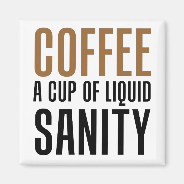 Coffee A Cup Of Liquid Sanity Magnet (Front)