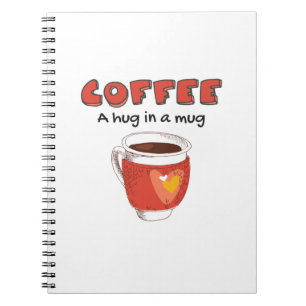 Coffee A Hug In A Mug Coffee Lover Gift Notebook